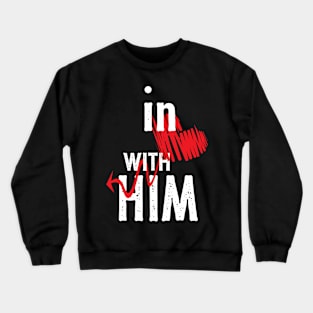 In Love With Him - valentine&#39;s day gift for girlfriend, wife and the couple Crewneck Sweatshirt